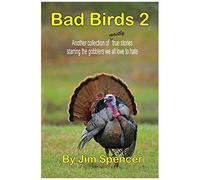 Bad Birds 2 -- Another Collection Of Mostly True Stories Starring The Gobblers We All Love To Hate