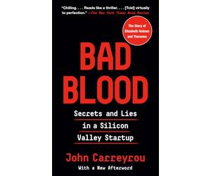 Bad Blood: Secrets and Lies in a Silicon Valley Startup