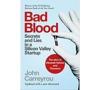 Bad Blood: Secrets and Lies in a Silicon Valley Startup: The Story of Elizabeth Holmes and the Theranos Scandal
