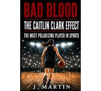 Bad Blood: The Caitlin Clark Effect: The Most Polarizing Player in Sports