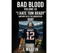 Bad Blood, Volume III: 'I Hate Tom Brady' And Why He Is The Undisputed GOAT