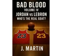 Bad Blood, Volume IV: Jordan vs LeBron - Who’s the Real GOAT?