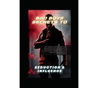 Bad Boy Secrets To Seduction And Influence