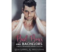 Bad Boys And Bachelors: Complete Contemporary Romance Collection