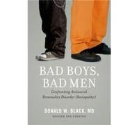 Bad Boys Bad Men by Black Donald W. Professor of Psychiatry Professor of Psychiatry University of Iowa Carver College of Medicine Iowa City IA USA Paperba Black Donald W. Professor of Psychiatry Profe