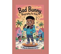 Bad Bunny Biography for Kids: The Boy Who Believed In His Beat