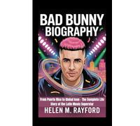BAD BUNNY BIOGRAPHY: From Puerto Rico to Global Icon - The Complete Life Story of the Latin Music Superstar