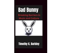 Bad Bunny: Breaking Barriers in Music and Culture
