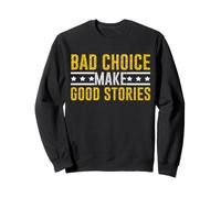 Bad Choices Make Good Stories Hommes & Femmes Sweatshirt