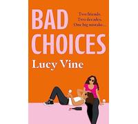 Bad Choices: The most hilarious book about female friendship you’ll read this year!