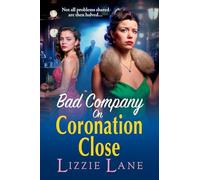 Bad Company on Coronation Close: Discover the BRAND NEW, brilliantly gripping, vivid historical saga series from BESTSELLER Lizzie Lane