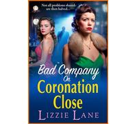 Bad Company on Coronation Close Discover the BRAND NEW, brilliantly gripping, vivid historical saga series from BESTSELLER Lizzie Lane for 2025 - Lizzie Lane - Boldwood Books - ebook (ePub) - Livre