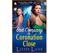 Bad Company on Coronation Close: Discover the BRAND NEW, brilliantly gripping, vivid historical saga series from BESTSELLER Lizzie Lane