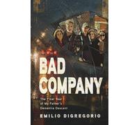Bad Company: The Final Year of My Father's Dementia Descent