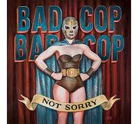 Bad Cop - Not Sorry