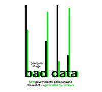 Bad Data: How Governments, Politicians and the Rest of Us Get Misled by Numbers