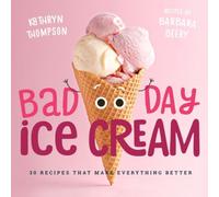 Bad Day Ice Cream: 50 Recipes That Make Everything Better