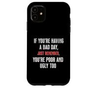 Bad Day Poor Ugly Sarcastic Dark Humour Negativité Blague Drôle Coque pour iPhone 11
