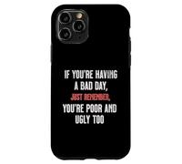 Bad Day Poor Ugly Sarcastic Dark Humour Negativité Blague Drôle Coque pour iPhone 11 Pro