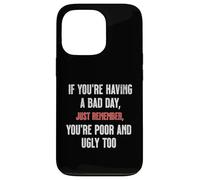Bad Day Poor Ugly Sarcastic Dark Humour Negativité Blague Drôle Coque pour iPhone 13 Pro
