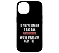 Bad Day Poor Ugly Sarcastic Dark Humour Negativité Blague Drôle Coque pour iPhone 14