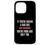 Bad Day Poor Ugly Sarcastic Dark Humour Negativité Blague Drôle Coque pour iPhone 14 Pro Max