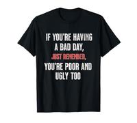 Bad Day Poor Ugly Sarcastic Dark Humour Negativité Blague Drôle T-Shirt