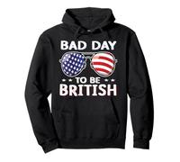 Bad Day to Be British Funny 4th of July for Men Women Sweat à Capuche