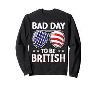 Bad Day to Be British Funny 4th of July for Men Women Sweatshirt