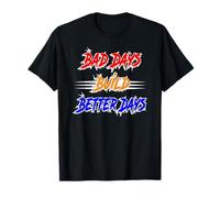 Bad Days Build Better Days Texte de motivation T-Shirt