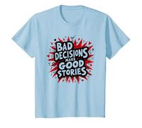 Bad Decisions Make Good Stories Funny Party Humour T-Shirt, Enfant, Bleu Céleste, 4 Ans