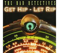 Bad Detectives, the - Get Hip Let Rip