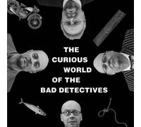 Bad Detectives, the - The Curious World of...