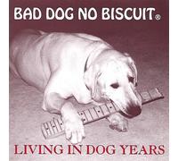 Bad Dog No Biscuit - Living in Dog Years