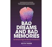 Bad Dreams and Bad Memories: Why the Past Still Haunts Us - and How to Finally Wake Up