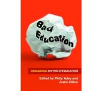 Bad Education Debunking Myths in Education by Justin Dillon Inconnu (Auteur)