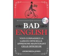 BAD ENGLISH: Vous connaissez la langue officielle. Apprenons maintenant celle officieuse