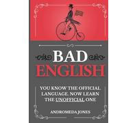 Bad English: You know the official language. Now learn the unofficial one