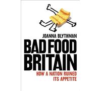 BAD FOOD BRITAIN: How A Nation Ruined Its Appetite