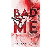 Bad for me - tome 1: La première romance sombre d'Anita Rigins