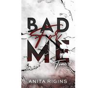 Anita Rigins – Bad for me - tome 2: Le final de la première romance sombre d'Anita Rigins