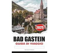 BAD GASTEIN Guida di viaggio 2025: Esplora le terme, le avventure alpine e il fascino storico nel rifugio di montagna dell'Austria