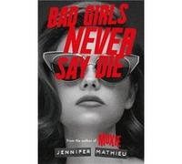 Bad Girls Never Say Die by Jennifer Mathieu Jennifer Mathieu (Auteur)