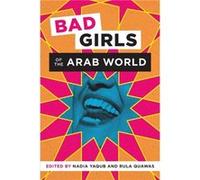 Bad Girls of the Arab World Nadia Yaqub, Rula Quawas (Auteur)