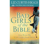 Bad Girls of the Bible: And What We Can Learn from Them
