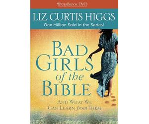 Bad Girls of the Bible: And What We Can Learn from Them