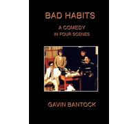 BAD HABITS, A Comedy in Four Scenes: by Gavin Bantock