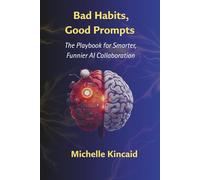 Bad Habits, Good Prompts: The Playbook for Smarter, Funnier AI Collaboration