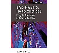 Bad Habits, Hard Choices: Using The Tax System To Make Us Healthier