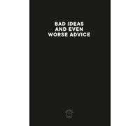 Bad Ideas And Even Worse Advice: Comedic notebook for all your "bad" and not so bad ideas.